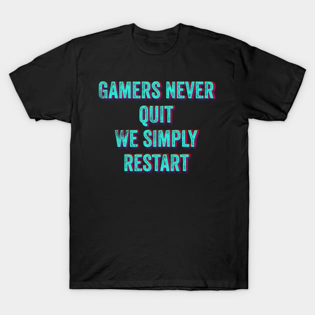 Gamers Never Quit We Simply Restart T-Shirt by wildjellybeans